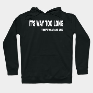 IT’S WAY TOO LONG Hoodie